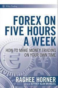 Forex on Five Hours a Week by Raghee Horner